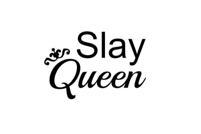Slay queen.